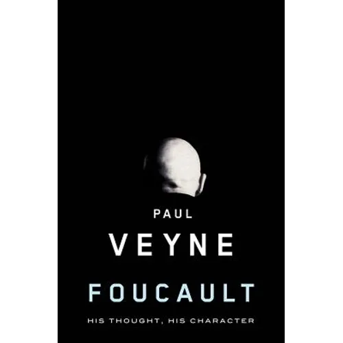 Foucault: His Thought, His Character