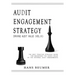AUDIT ENGAGEMENT STRATEGY (Driving Audit Value, Vol. III): the best practice strategy guide for maximising the added value of the internal audit engag