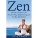 Zen: How to Live Your Life the Zen Way - Beginners Guide for Zen Meditation