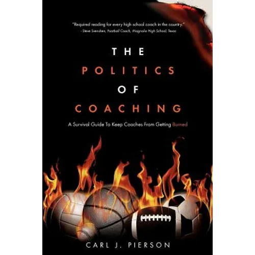 The Politics of Coaching: A Survival Guide To Keep Coaches From Getting Burned