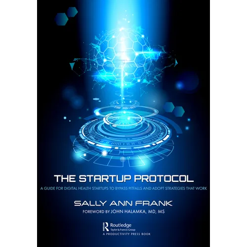 The Startup Protocol: A Guide for Digital Health Startups to Bypass Pitfalls and Adopt Strategies That Work