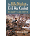 The Rifle Musket in Civil War Combat: Reality and Myth