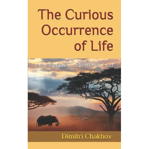 The Curious Occurrence of Life: How Genetic Code Proves God