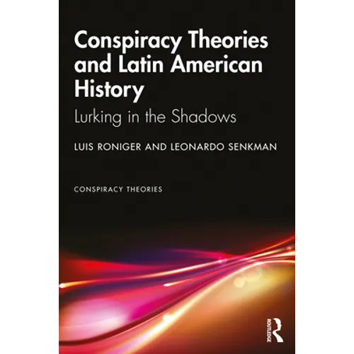 Conspiracy Theories and Latin American History: Lurking in the Shadows