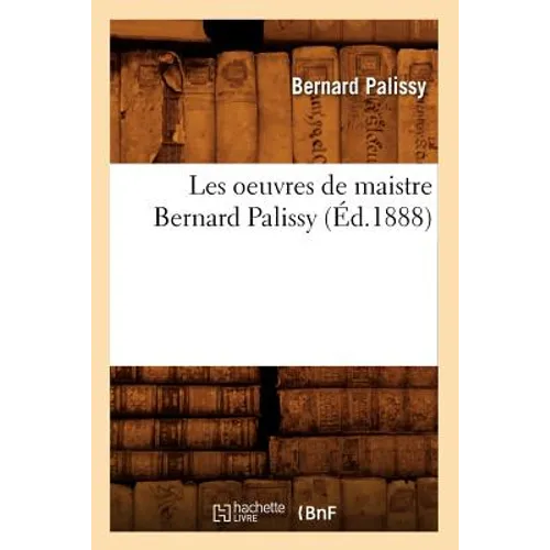 Les Oeuvres de Maistre Bernard Palissy (Éd.1888)