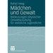 Mädchen Und Gewalt: Bedeutungen Physischer Gewaltausübung Für Weibliche Jugendliche