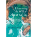 Liberating the Will of Australia: Towards the Flourishing of the Land and All Its Peoples