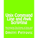 Unix Command Line and Awk Scripting: Harnessing The Power of Unix and Linux Programming Environments