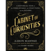 Cabinet of Curiosities: A Historical Tour of the Unbelievable, the Unsettling, and the Bizarre