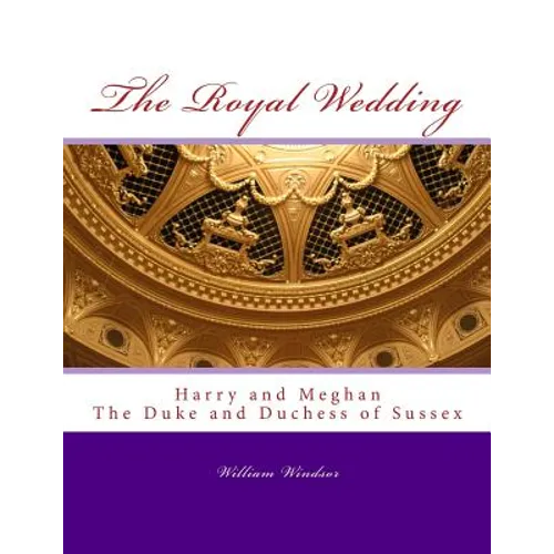 The Royal Wedding: Harry and Meghan, The Duke and Duchess of Sussex