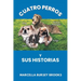 Cuatro Perros Y Sus Historias