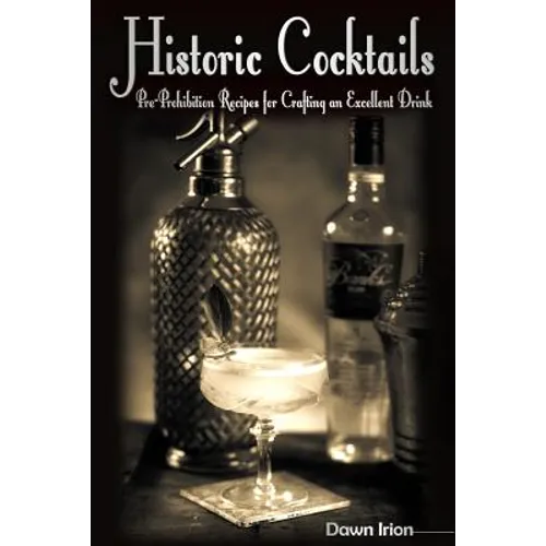 Historic Cocktails: Pre-Prohibition Recipes for Crafting an Excellent Drink