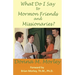 What Do I Say To Mormon Friends and Missionaries?