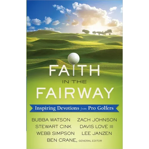 Faith in the Fairway: Inspiring Devotions from Pro Golfers