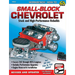 Small-Block Chevrolet: Stock and High-Performance Rebuilds