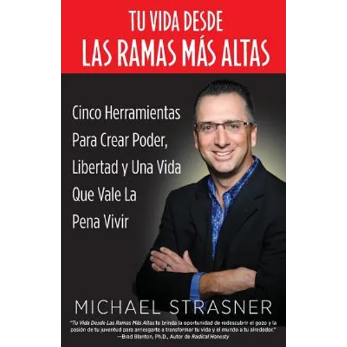 Tu Vida Desde Las Ramas Más Altas: Cinco Herramientas para Crear Poder, Libertad y una Vida que Valga la Pena Vivir