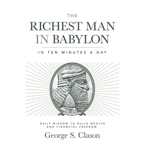 The Richest Man in Babylon in Ten Minutes a Day: Daily Wisdom to Build Wealth and Financial Freedom