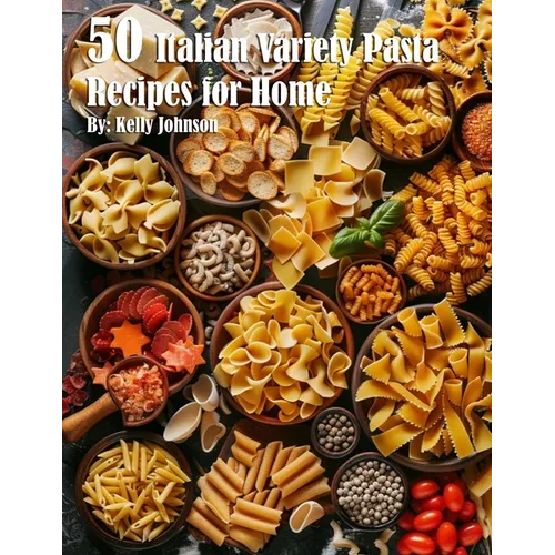 50 Italian Pasta Variety Recipes for Home