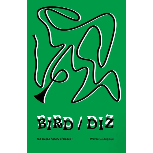 Bird/Diz: [An Erased History of Bebop]