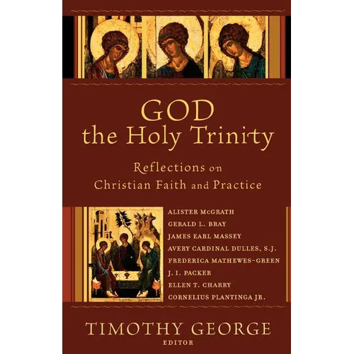 God the Holy Trinity: Reflections on Christian Faith and Practice