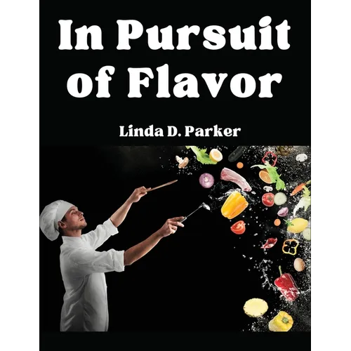 In Pursuit of Flavor: Tips and Tricks to Fry, Grill, Roast, and Bake