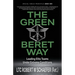 The Green Beret Way: Leading Elite Teams Under Extreme Conditions