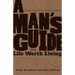 A Man's Guide to a Life Worth Living: Lessons from Ephesians