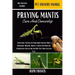 Praying Mantis Care and Ownership: Everything You Need To Know About Praying Mantis Ownership, Breeding, Habitat, Feeding And Nutrition, Conversation,