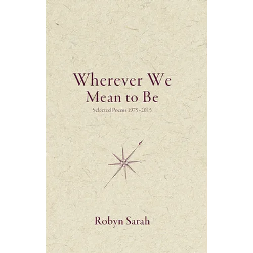 Wherever We Mean to Be: Selected Poems, 1975-2015