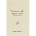 Wherever We Mean to Be: Selected Poems, 1975-2015