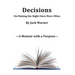 Decisions- On Making the Right Ones More Often: A Memoir with a Purpose