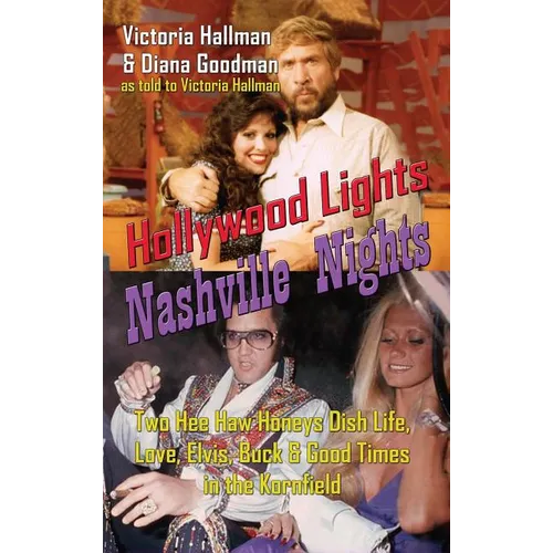 Hollywood Lights, Nashville Nights: Two Hee Haw Honeys Dish Life, Love, Elvis, Buck, and Good Times In the Kornfield (hardback)