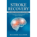 Stroke Recovery: Reclaiming Independence After Stroke (A Comprehensive Guide To Holistic Exercises, Rehabilitation, And Support For Reb