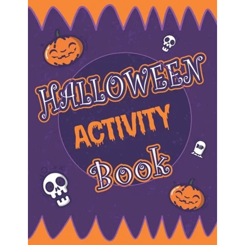Halloween Activity Book: Halloween Activity Book: A Scary Fun Workbook For Happy Halloween Learning, Costume Party Coloring, Dot To Dot, Mazes,