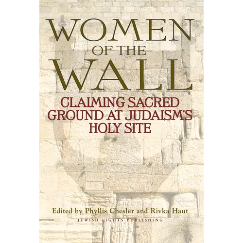 Women of the Wall: Claiming Sacred Ground at Judaism's Holy Site