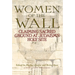 Women of the Wall: Claiming Sacred Ground at Judaism's Holy Site