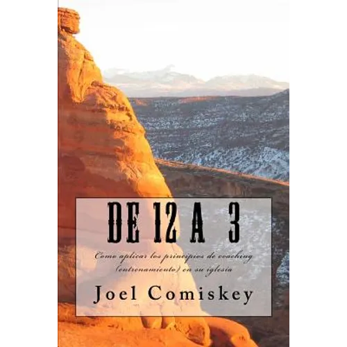 De 12 A 3: Como aplicar los principios de coaching (entrenamiento) en su iglesia