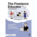The Freelance Educator: Practical Advice for Starting Your Educational Consulting Business