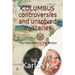 Columbus Controversies and Unsolved Mysteries: The facts behind the fiction