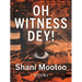 Oh Witness Dey!