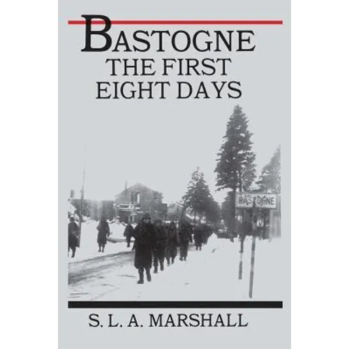 Bastogne: The Story of the First Eight Days