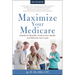 Maximize Your Medicare: 2024-2025 Edition: Qualify for Benefits, Protect Your Health, and Minimize Your Costs