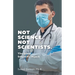 Not Science. Not Scientists.: The Great Scientific Hijack