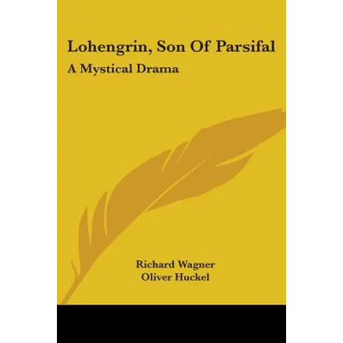 Lohengrin, Son Of Parsifal: A Mystical Drama
