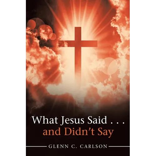 What Jesus Said . . . and Didn't Say