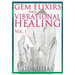 Gems Elixirs and Vibrational Healing Volume 1