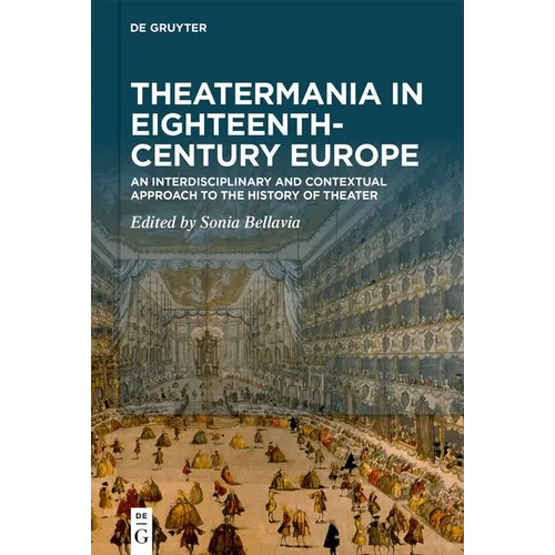Theatermania in Eighteenth-Century Europe: An Interdisciplinary and Contextual Approach to the History of Theater
