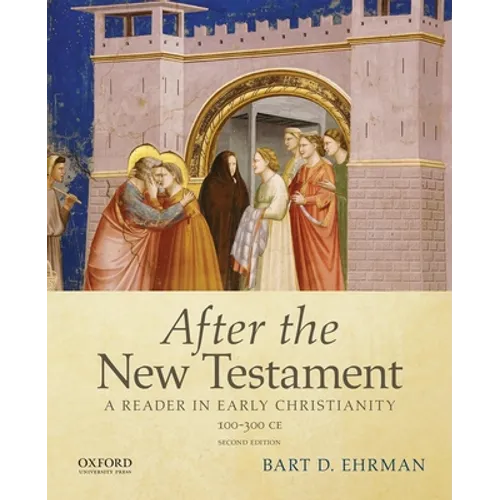 After the New Testament: 100-300 C.E.: A Reader in Early Christianity