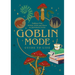 Goblin Mode Guide to Life: Embrace Your Feral Side and Thrive in Imperfection