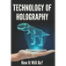 Technology Of Holography: How It Will Be?: Holographic Future Technology